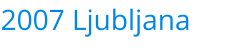 2007 Ljubljana